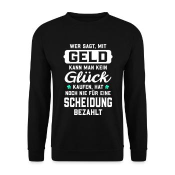 Wer sagt, mit Geld kann man kein Glück kaufen... - Unisex Pullover - Schwarz - Vorne - Alina (178cm) & Michal (187cm)