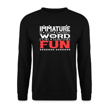 Immature is just a fancy Word for having Fun - Unisex Sweatshirt - black - Front - Alina (178cm) & Michal (187cm)