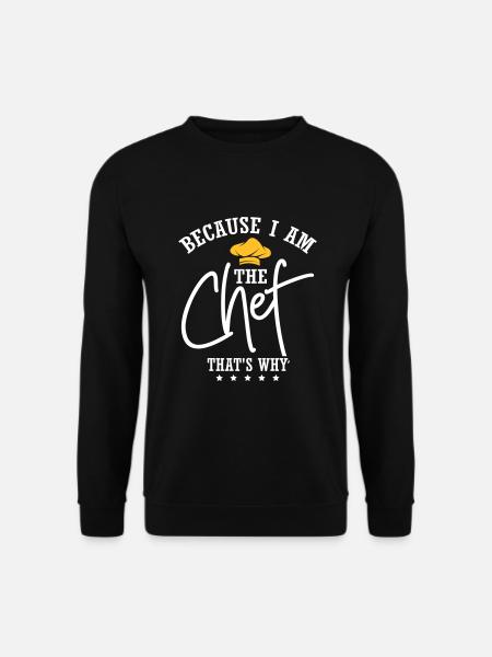 Because I Am The Chef - Unisex Sweatshirt - black