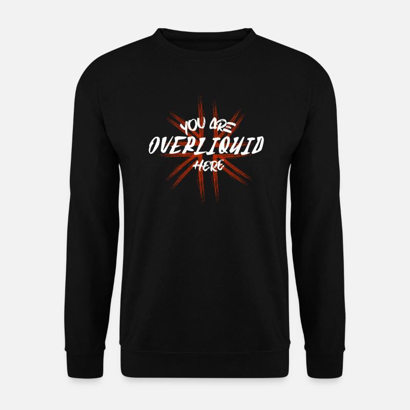 You are overliquid here - Unisex Pullover - Schwarz