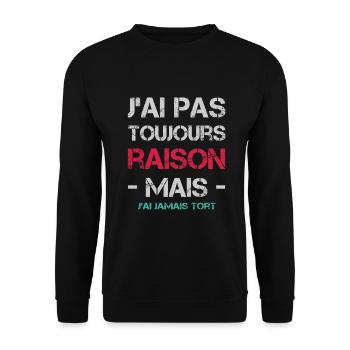 J'ai pas toujours raison mais j'ai jamais tort - Sweat-shirt Unisexe - noir - Devant - Alina (178cm) & Michal (187cm)