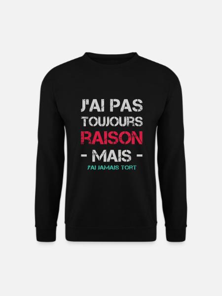 J'ai pas toujours raison mais j'ai jamais tort - Sweat-shirt Unisexe - noir