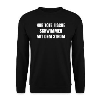 Nur tote Fischen schwimmen mit dem Strom Spruch - Unisex Pullover - Schwarz - Vorne - Alina (178cm) & Michal (187cm)