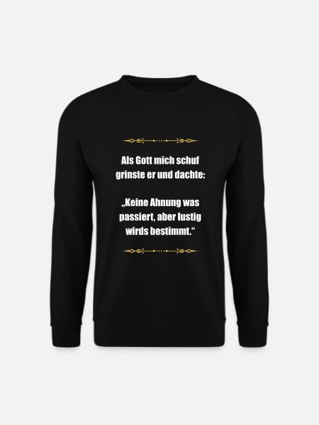 Als Gott mich schuf - Unisex Pullover - Schwarz