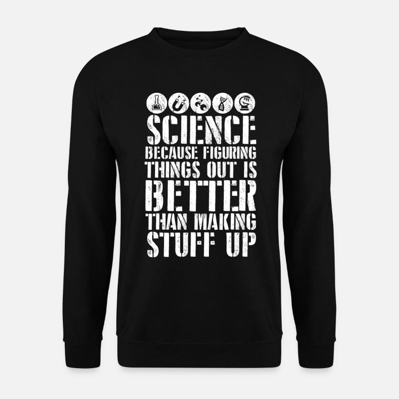 Science Better Than Making Stuff Up - Unisex Pullover - Schwarz