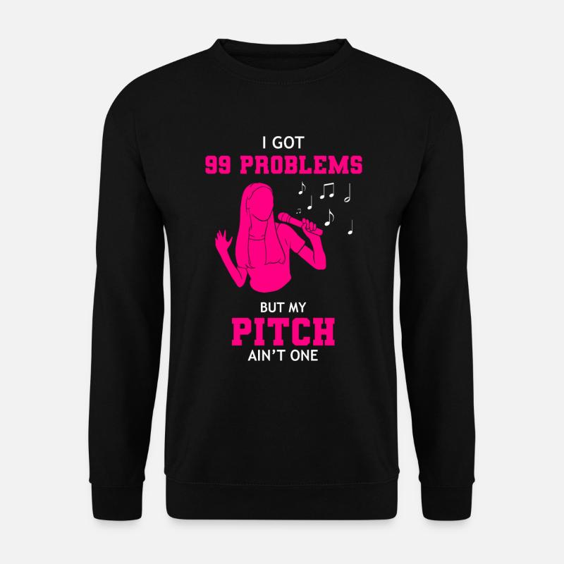 I Got 99 Problems But My Pitch Ain't One Sänger - Unisex Pullover - Schwarz