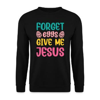 Vergiss Eier Gib mir Jesus Zitate Ostertag - Unisex Pullover - Schwarz - Vorne - Alina (178cm) & Michal (187cm)