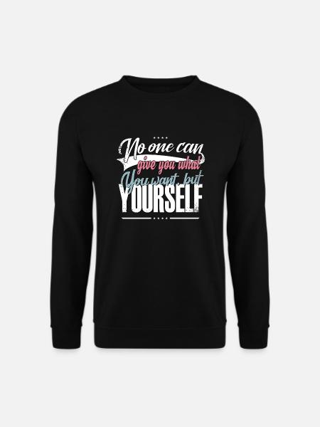 No one can give you what you want but yourself - Unisex Pullover - Schwarz