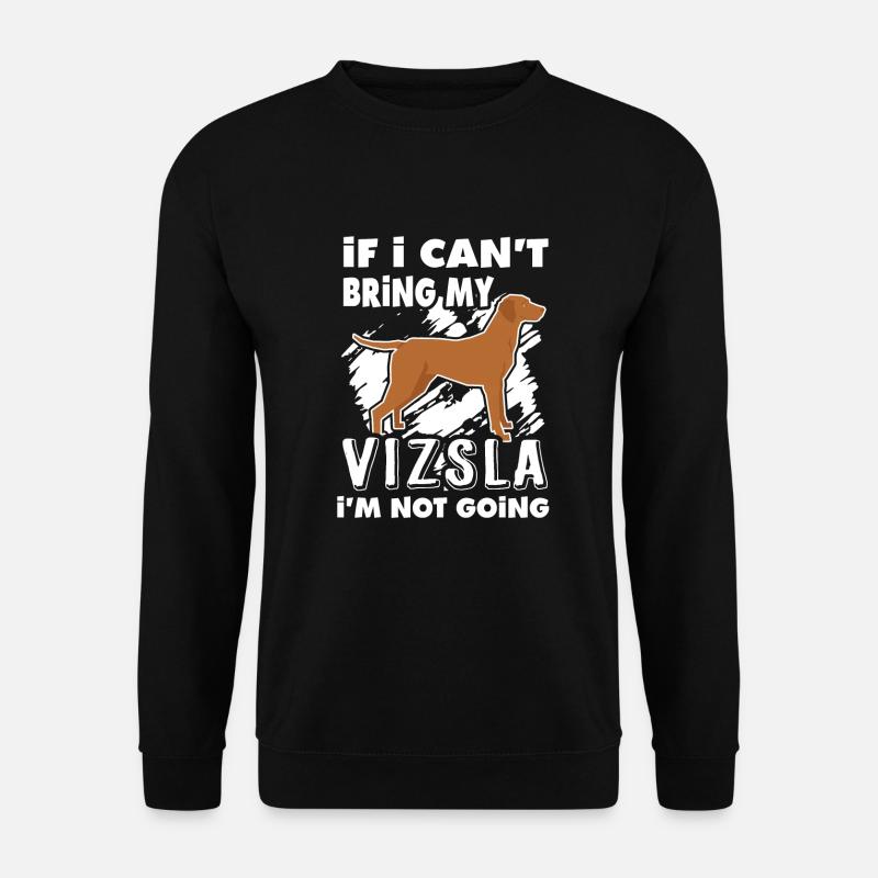 Ich kann mein Vizsla nicht mitbringen, ich gehe nicht - Unisex Pullover - Schwarz