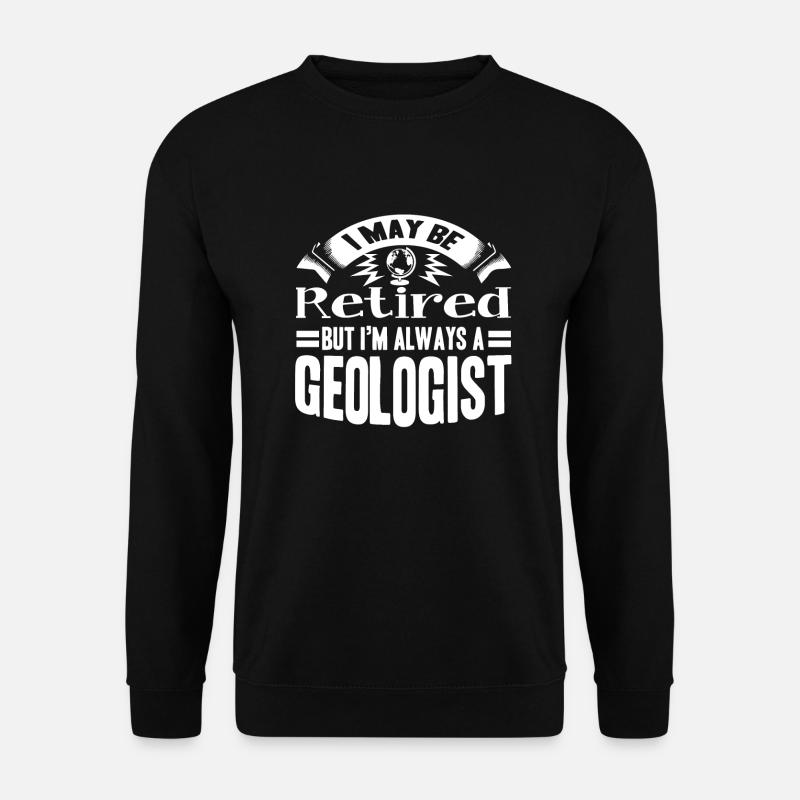 Geologist Retired Geologist - Unisex Sweatshirt - black