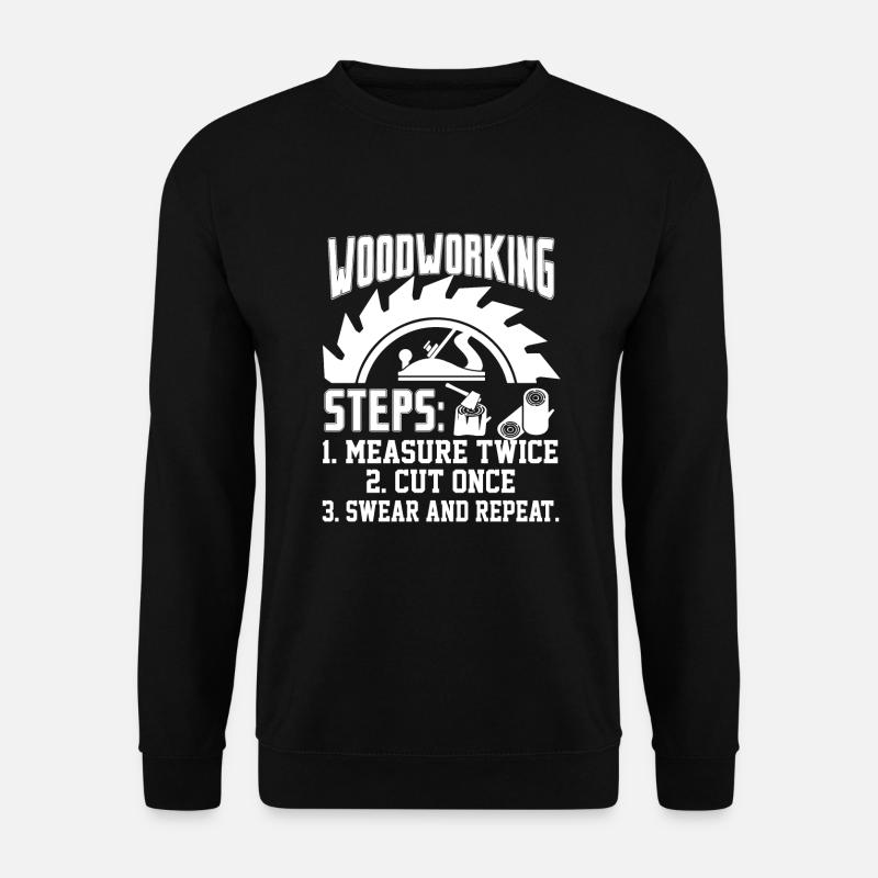 Woodworking Woodworking Steps - Unisex Sweatshirt - black