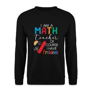 I'm A Math Teacher Of Course I Have Problems - Unisex Sweatshirt - black - Front - Alina (178cm) & Michal (187cm)