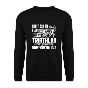 Triathlon Don't Ask Me Why I Can Do Triathlon - Unisex Sweatshirt - black - Front - Alina (178cm) & Michal (187cm)