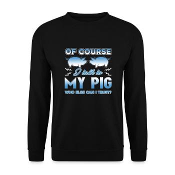 Of Course I Talk To My Pig - Unisex Sweatshirt - black - Front - Alina (178cm) & Michal (187cm)