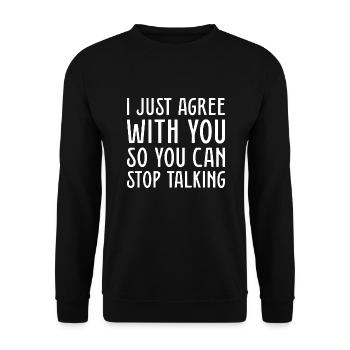 Ich stimme Ihnen nur zu, damit Sie aufhören können zu reden - Unisex Pullover - Schwarz - Vorne - Alina (178cm) & Michal (187cm)
