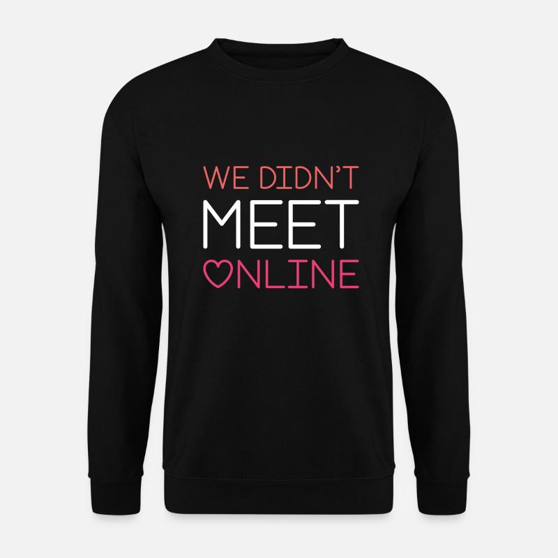 We Didn’t Meet Online - Unisex Sweatshirt - black