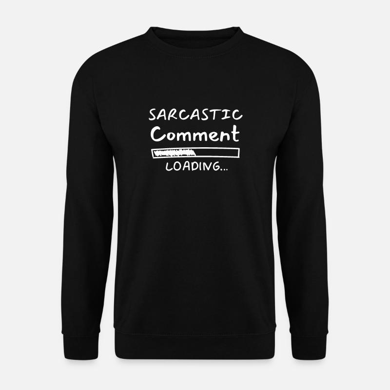 Sarcastic comment loading - Sweat-shirt Unisexe - noir