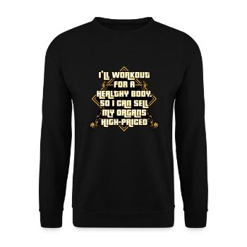 I'll Workout For A Health Body So I Can Sell Organ - Unisex Sweatshirt - black - Front - Alina (178cm) & Michal (187cm)