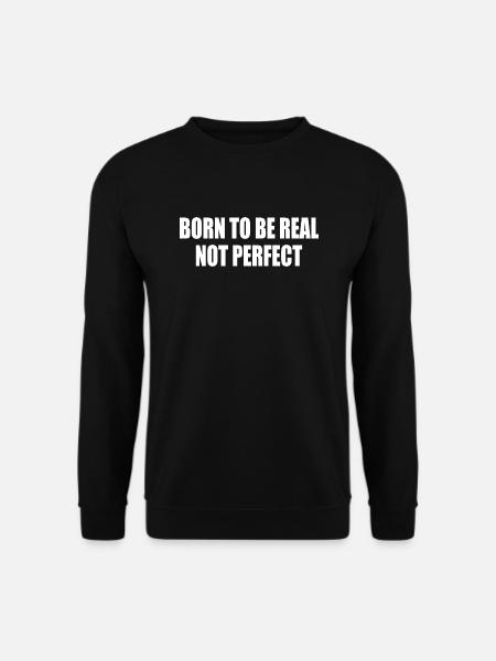 born to be real not perfect - Unisex Pullover - Schwarz