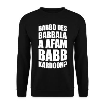 Babbd des Babbala a afam Babbkardoon? - Unisex Pullover - Schwarz - Vorne - Alina (178cm) & Michal (187cm)