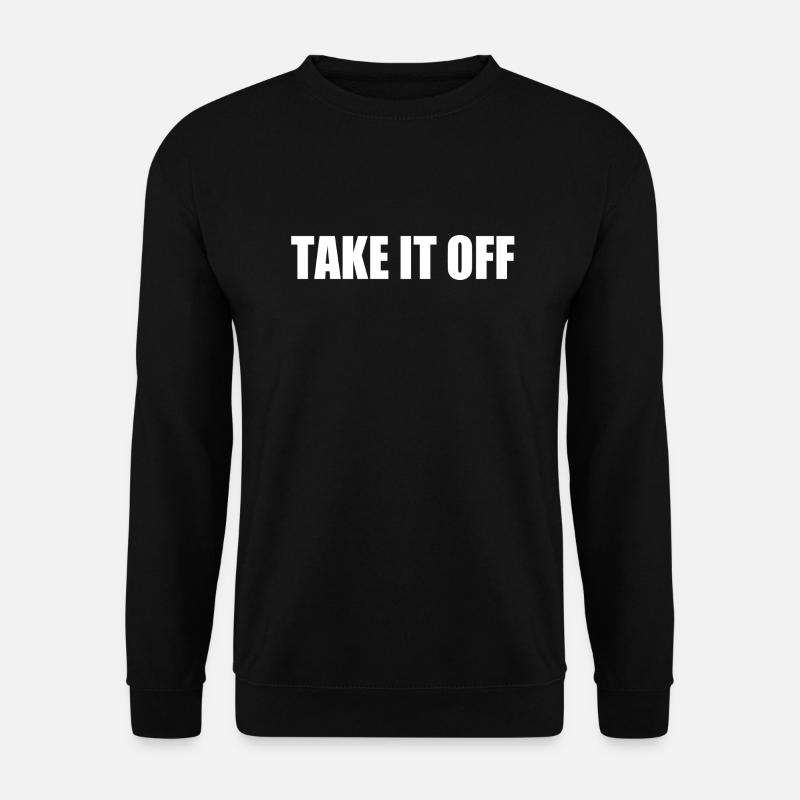 Take it off - Unisex Sweatshirt - black