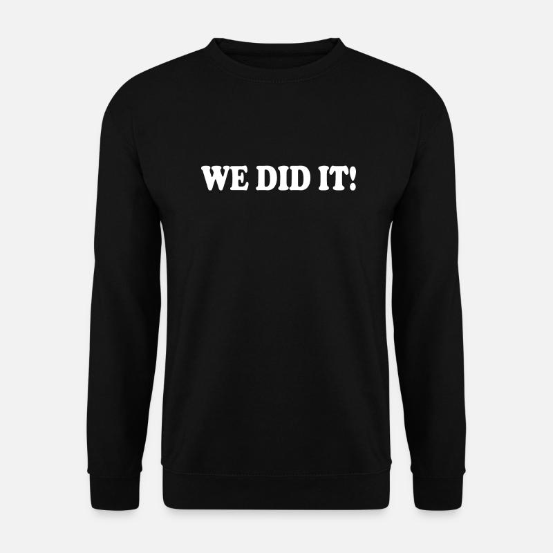 We did it - Sweat-shirt Unisexe - noir