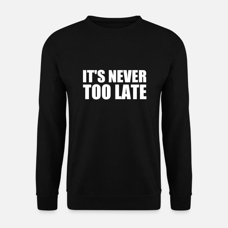 It's never too late - Sweat-shirt Unisexe - noir
