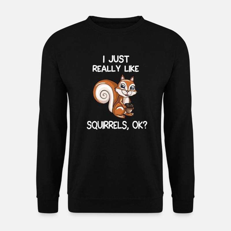 I Just Really Like Squirrels, OK? - Unisex Sweatshirt - black