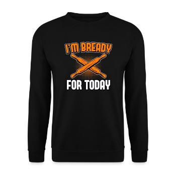 Bread Baking - I'm Bready For Today - Unisex Sweatshirt - black - Front - Alina (178cm) & Michal (187cm)