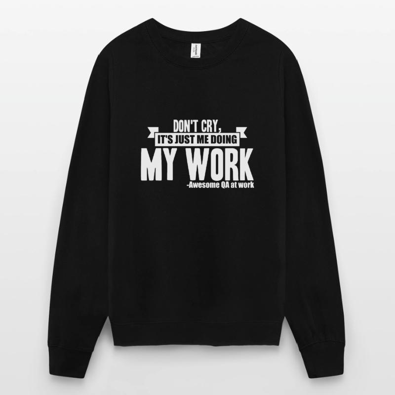 QA Tester - Don't Cry, It es Just Me Doing My Work Unisex Pullover