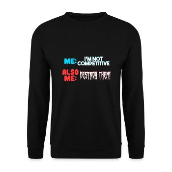Me I m Not Competitive Also Me Destroy Them - Unisex Sweatshirt - black - Front - Alina (178cm) & Michal (187cm)