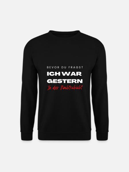 Bevor du fragst ich war gestern in der Frühschicht - Unisex Pullover - Schwarz