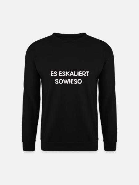 Es eskaliert sowieso lustiger Spruch Geschenk - Unisex Pullover - Schwarz