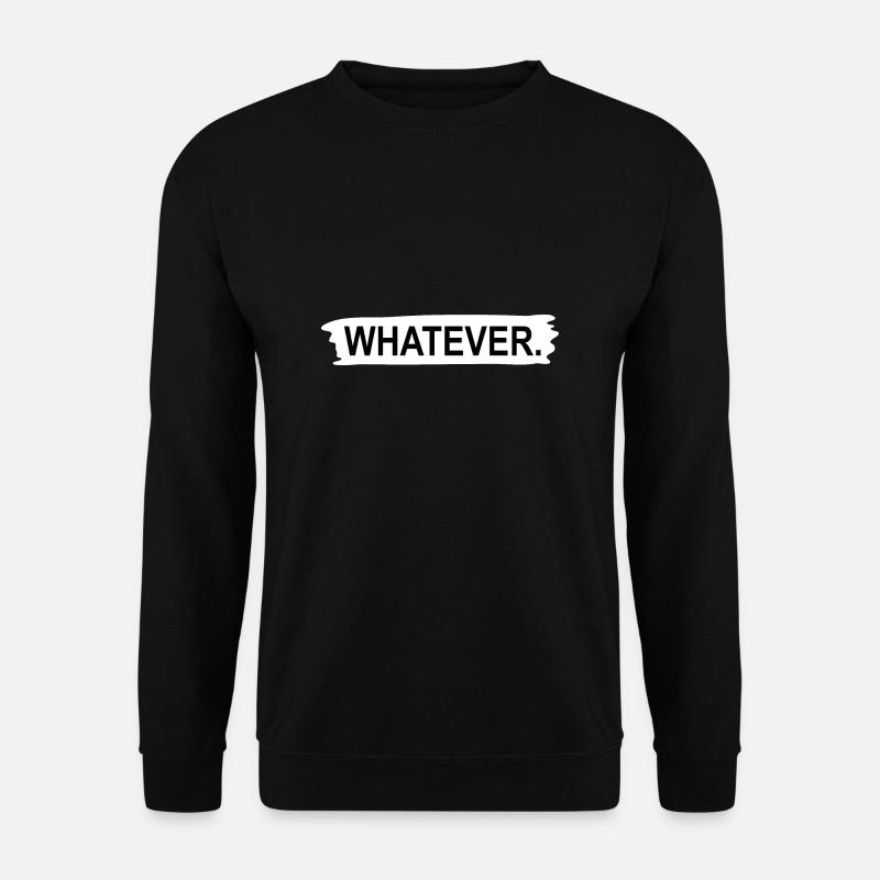 Whatever - Unisex Sweatshirt - black
