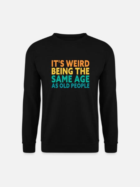 Old People Funny Birthday - Unisex Sweatshirt - black