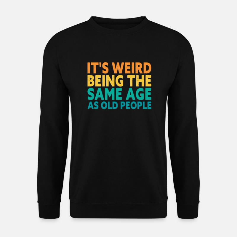 Old People Drôle Anniversaire - Sweat-shirt Unisexe - noir