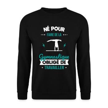 Né pour faire gymnastique Obligé de travailler - Sweat-shirt Unisexe - noir - Devant - Alina (178cm) & Michal (187cm)