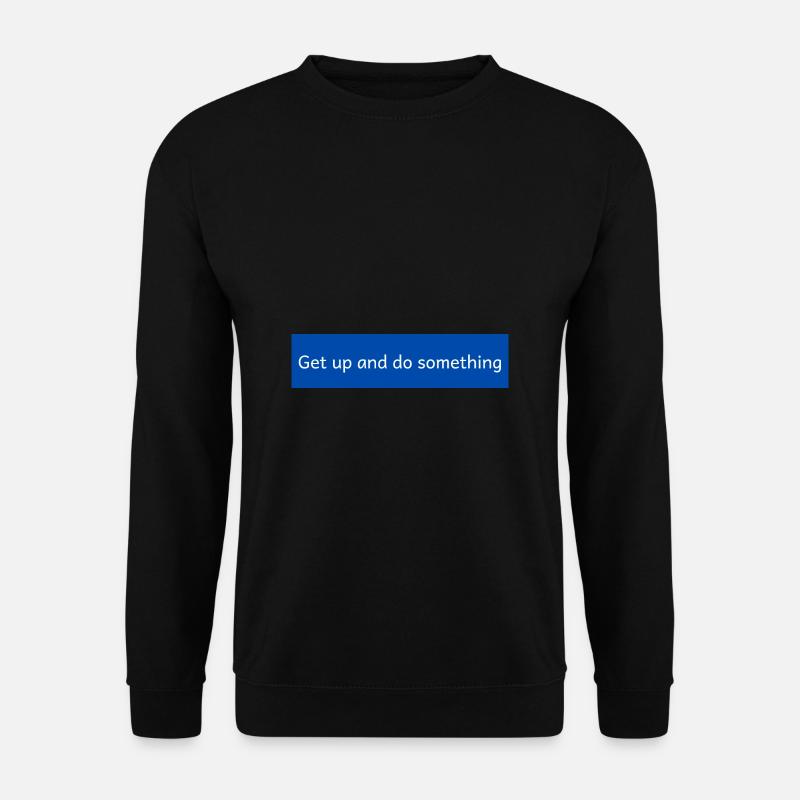 Levez-vous et faites quelque chose - Sweat-shirt Unisexe - noir