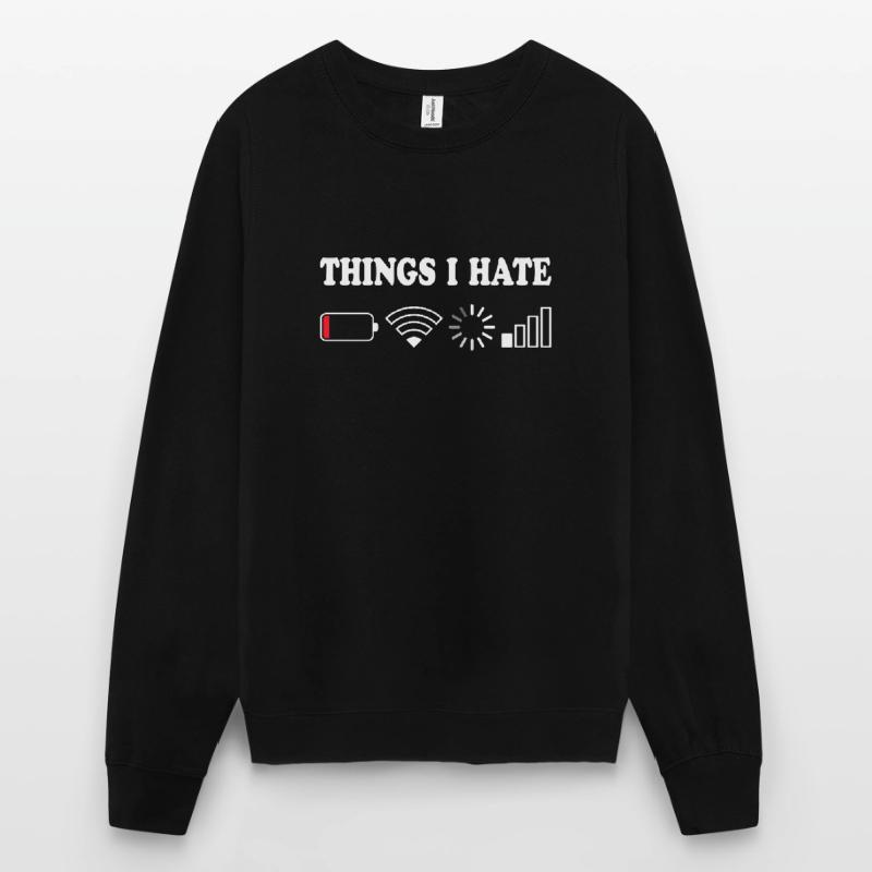 Things I Hate No Reception Battery Empty Things Hate Unisex Sweatshirt