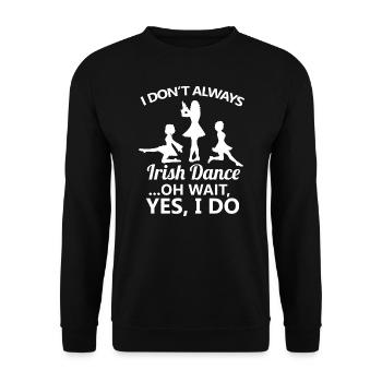 I Don't Always Irish Dance Dancing Ireland Dancer - Sweat-shirt Unisexe - noir - Devant - Alina (178cm) & Michal (187cm)