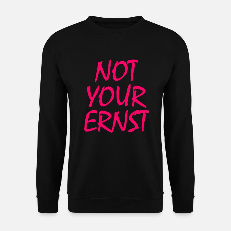 Not your ernst - Unisex Pullover - Schwarz