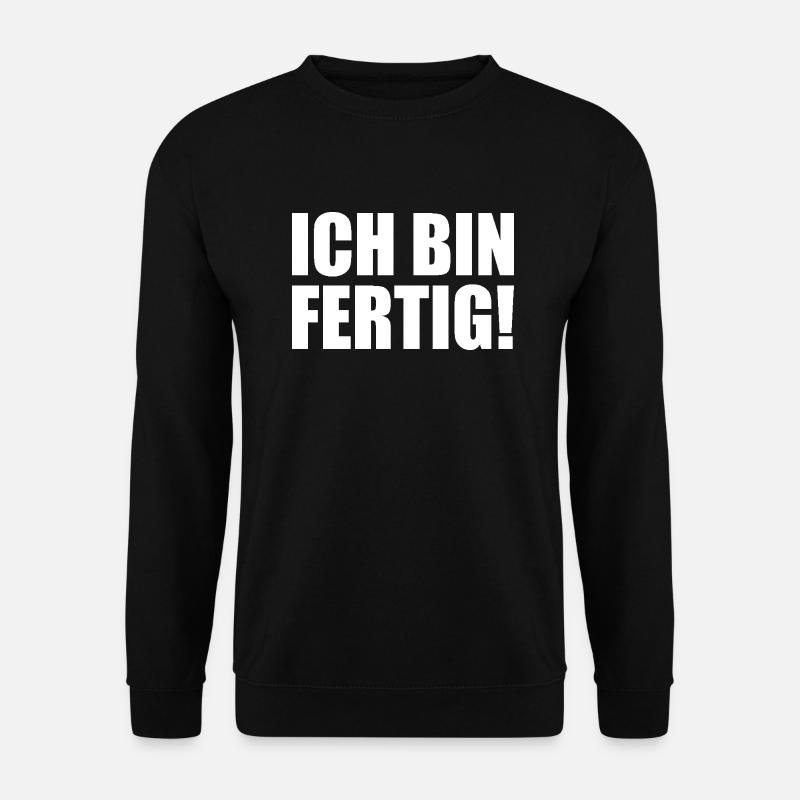 Ich bin fertig - Unisex Pullover - Schwarz