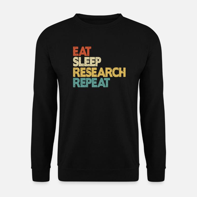 Eat Sleep Research Repeat idée cadeau - Sweat-shirt Unisexe - noir