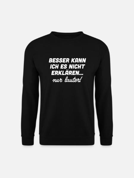 Besser kann ich es nicht erklären nur lauter - Unisex Pullover - Schwarz
