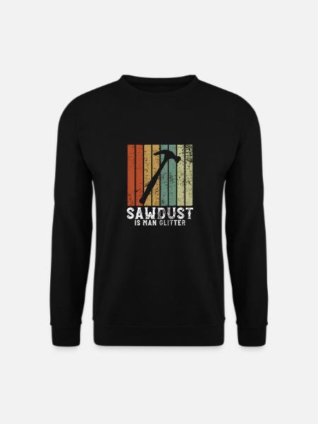 Sawdust is man glitter - Tischler Hobeln - Unisex Pullover - Schwarz
