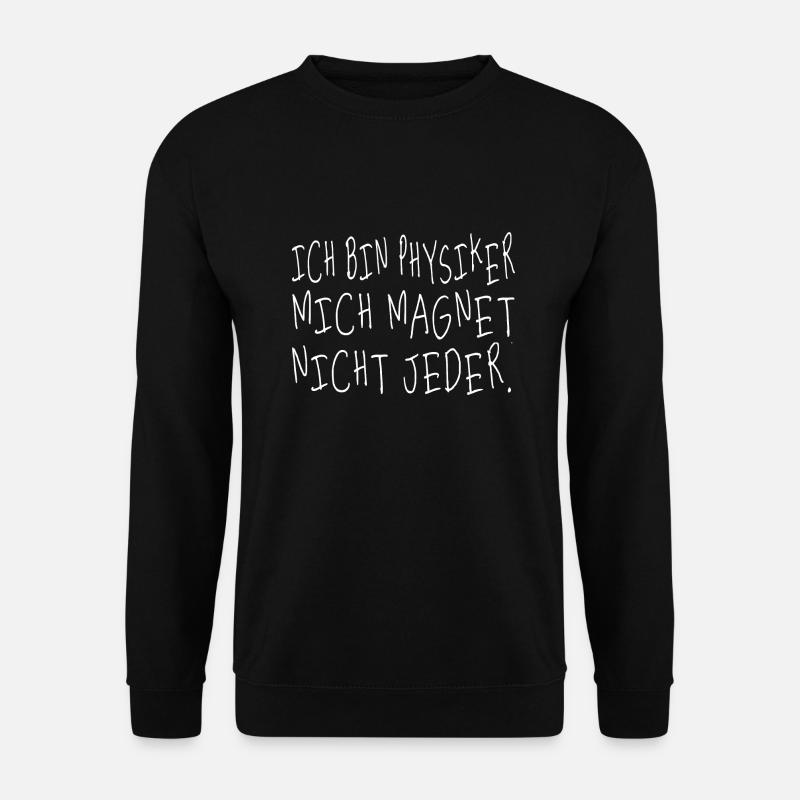 Ich bin Physiker mich Magnet nicht jeder - Unisex Pullover - Schwarz