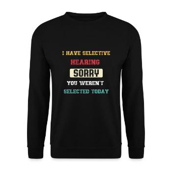 Ich habe selektiv gehört, dass Sie nicht ausgewählt wurden - Unisex Pullover - Schwarz - Vorne - Alina (178cm) & Michal (187cm)