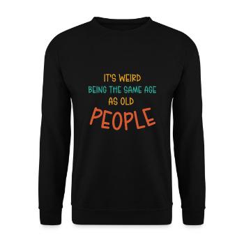Es ist seltsam, im gleichen Alter wie alte Leute zu sein - Unisex Pullover - Schwarz - Vorne - Alina (178cm) & Michal (187cm)