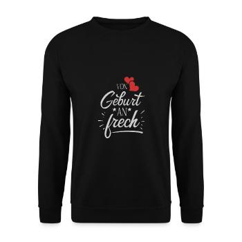 Von Geburt an Frech lustige Sprüche funny - Unisex Pullover - Schwarz - Vorne - Alina (178cm) & Michal (187cm)