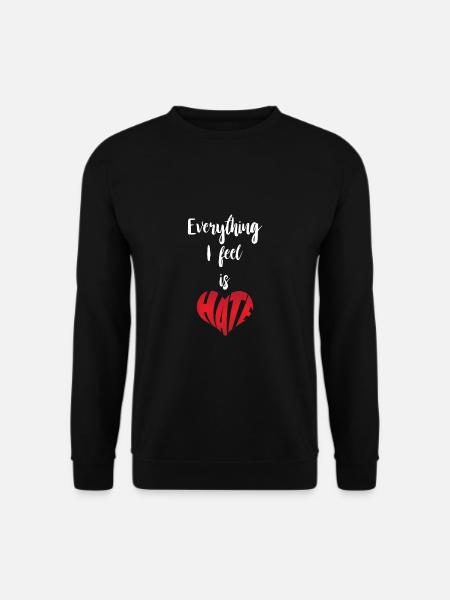 Everything I Feel Is Hate Stop Hate - Unisex Sweatshirt - black
